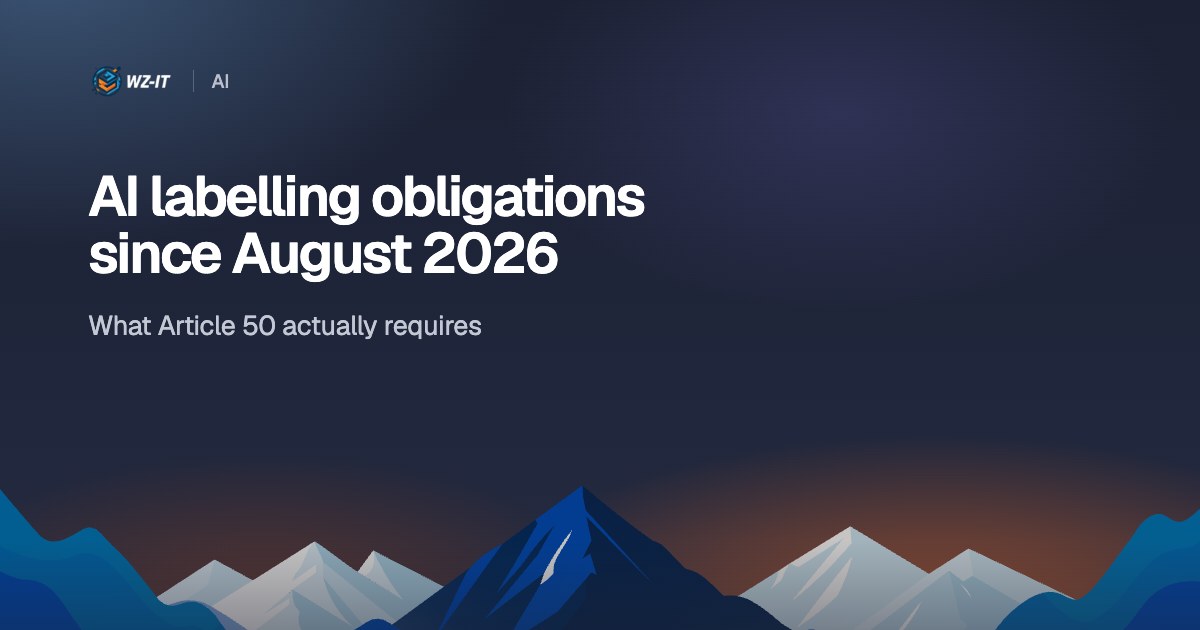 AI labelling obligations since August 2026: what Article 50 actually requires