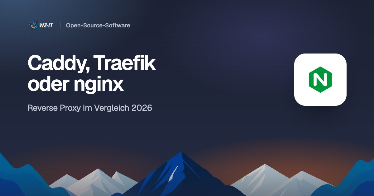 Caddy, Traefik oder nginx: Reverse Proxy im Vergleich 2026