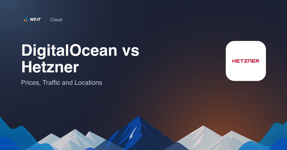 DigitalOcean vs Hetzner: Prices, Traffic and Locations