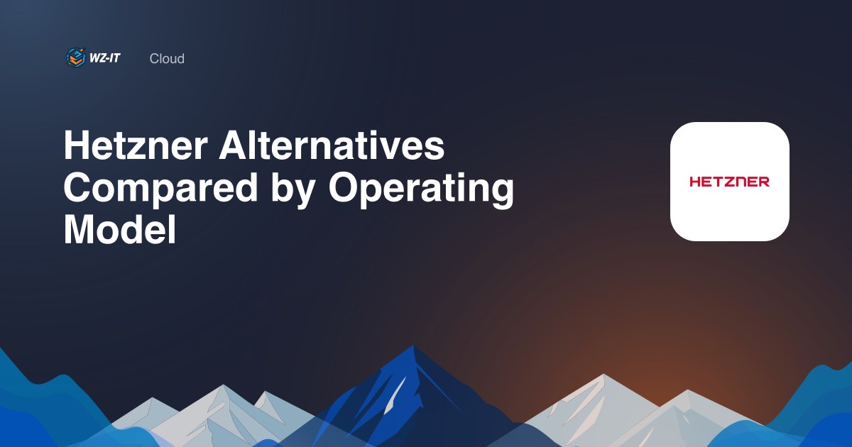 Hetzner Alternatives Compared by Operating Model