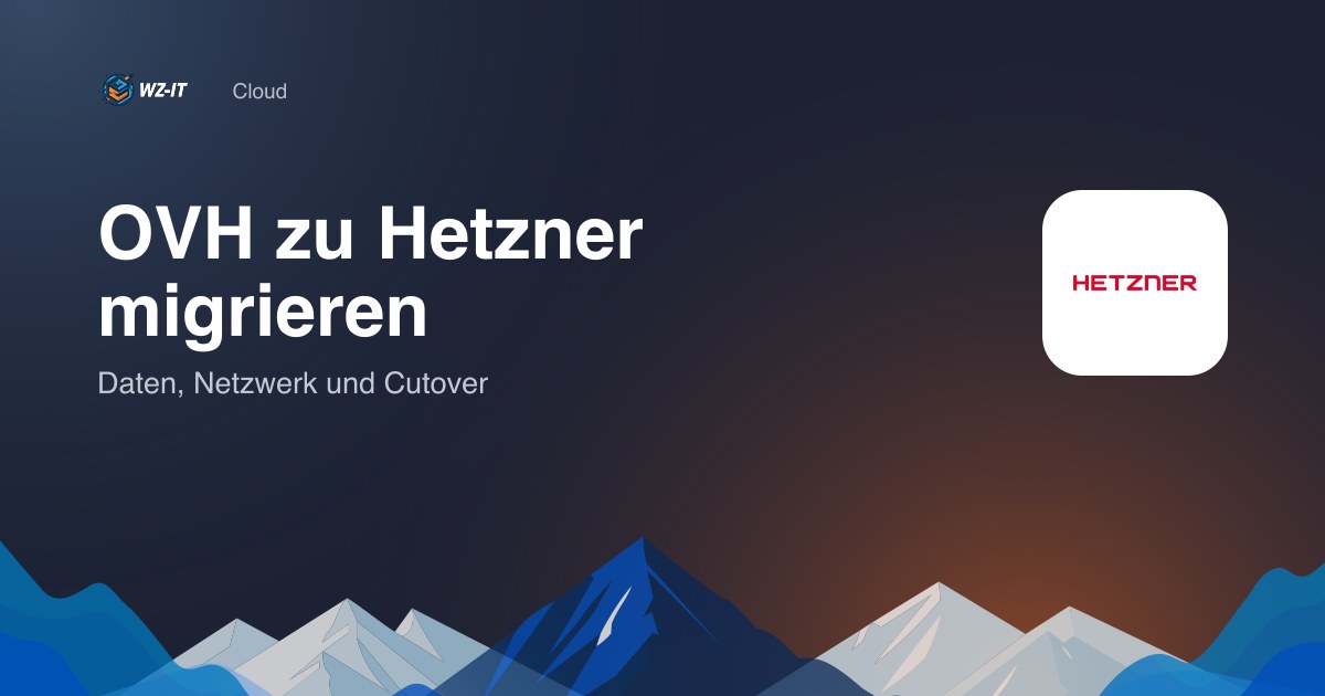 OVH zu Hetzner migrieren: Daten, Netzwerk und Cutover