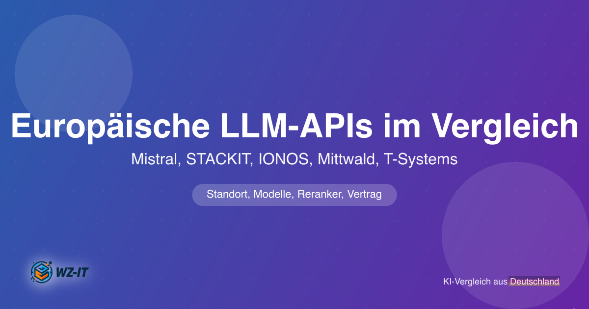 Europäische LLM-APIs im Vergleich: Mistral, STACKIT, IONOS, Mittwald, T-Systems