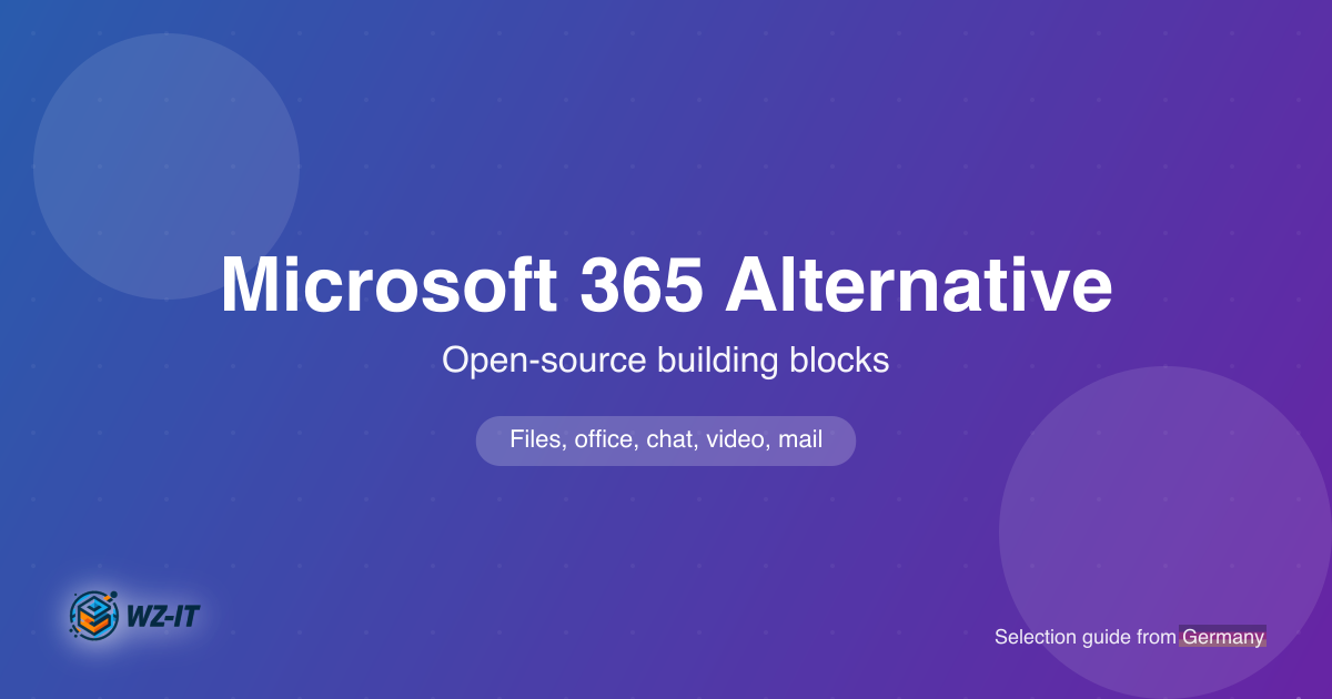 Self-Hosted Microsoft 365 Alternative for Businesses: Which Open-Source Building Blocks Replace Files, Office, Chat, Video and Mail