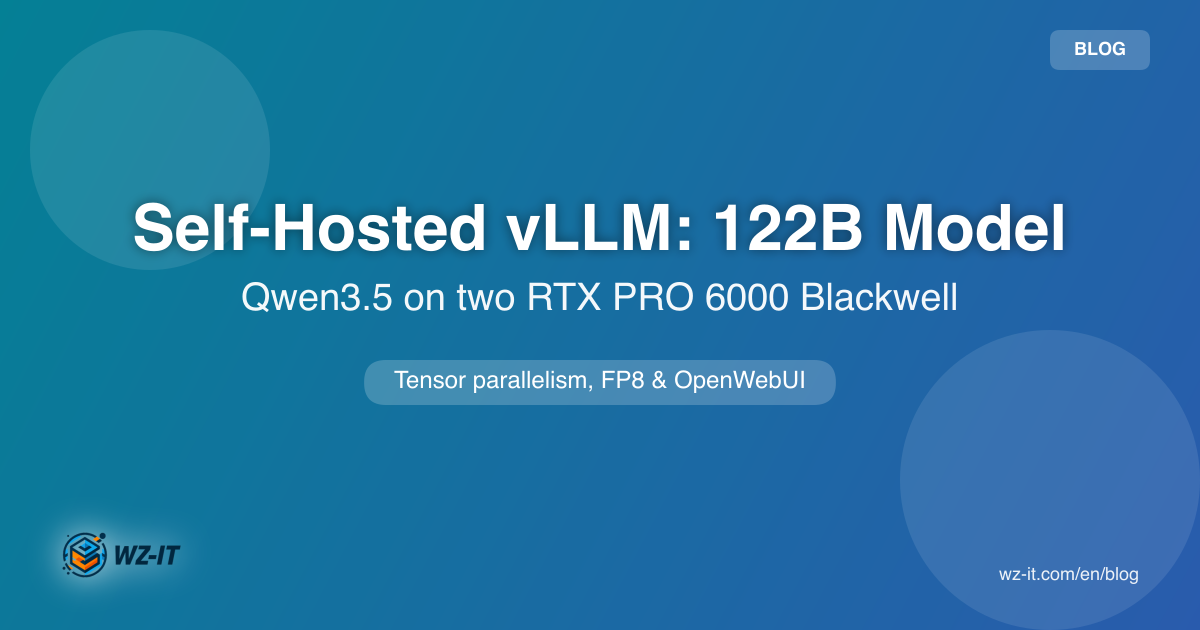 Self-Hosted ChatGPT: vLLM with Qwen3.5-122B on Two RTX PRO 6000 Blackwell GPUs